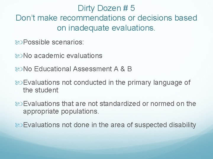 Dirty Dozen # 5 Don’t make recommendations or decisions based on inadequate evaluations. Possible Dirty Dozen # 5 Don’t make recommendations or decisions based on inadequate evaluations. Possible