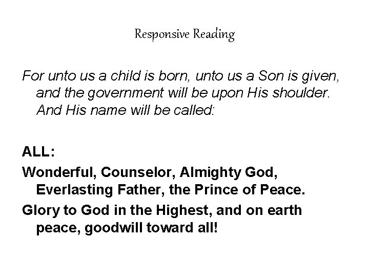 Responsive Reading For unto us a child is born, unto us a Son is