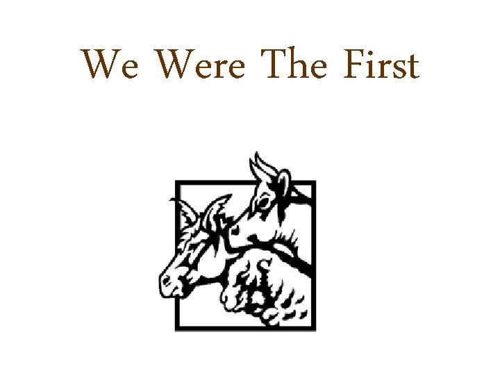 We Were The First 