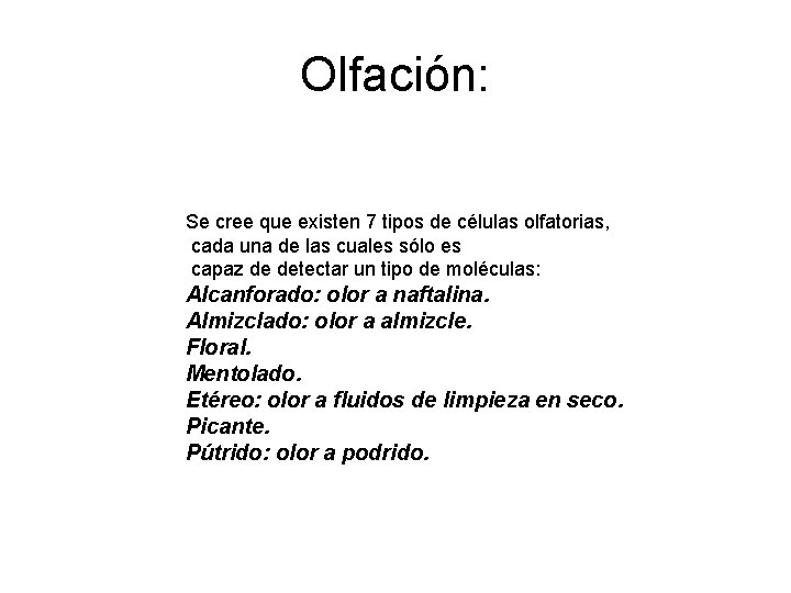 Olfación: Se cree que existen 7 tipos de células olfatorias, cada una de las