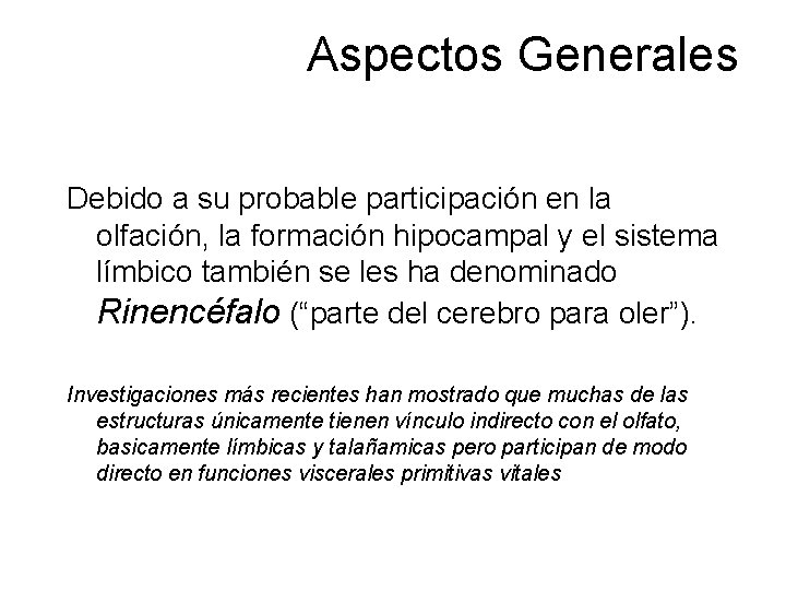 Aspectos Generales Debido a su probable participación en la olfación, la formación hipocampal y