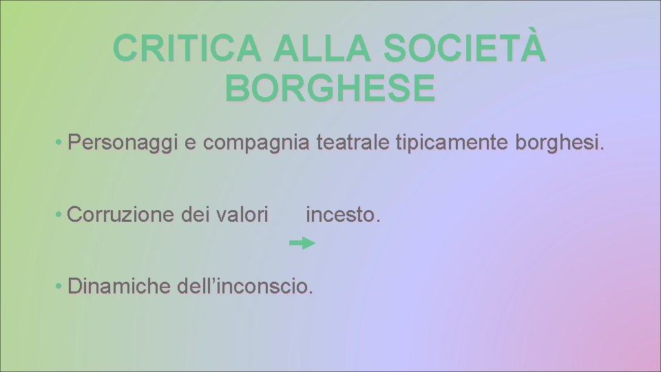 CRITICA ALLA SOCIETÀ BORGHESE • Personaggi e compagnia teatrale tipicamente borghesi. • Corruzione dei