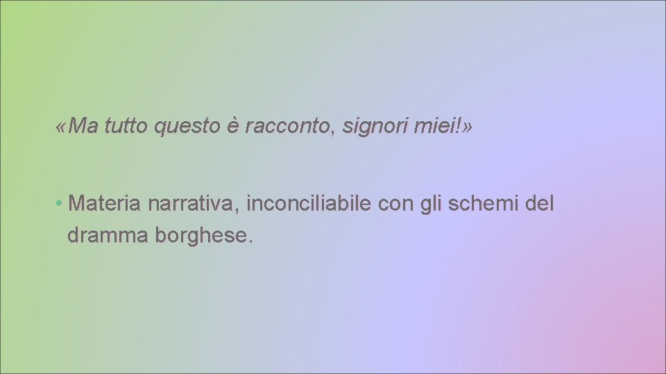  «Ma tutto questo è racconto, signori miei!» • Materia narrativa, inconciliabile con gli