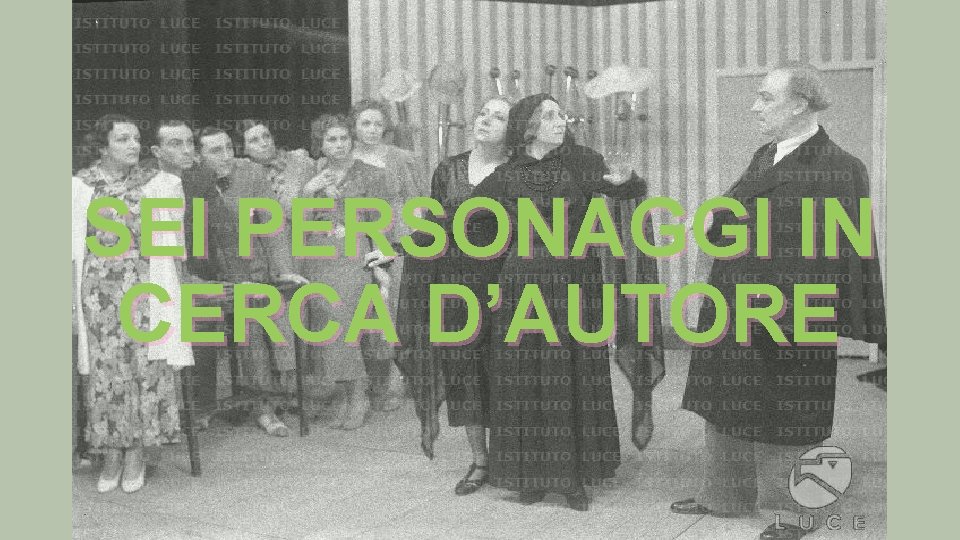 SEI PERSONAGGI IN CERCA D’AUTORE 