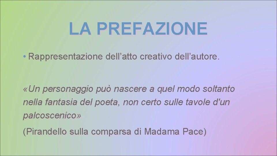 LA PREFAZIONE • Rappresentazione dell’atto creativo dell’autore. «Un personaggio può nascere a quel modo