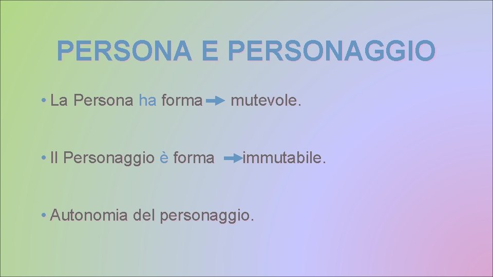 PERSONA E PERSONAGGIO • La Persona ha forma • Il Personaggio è forma mutevole.