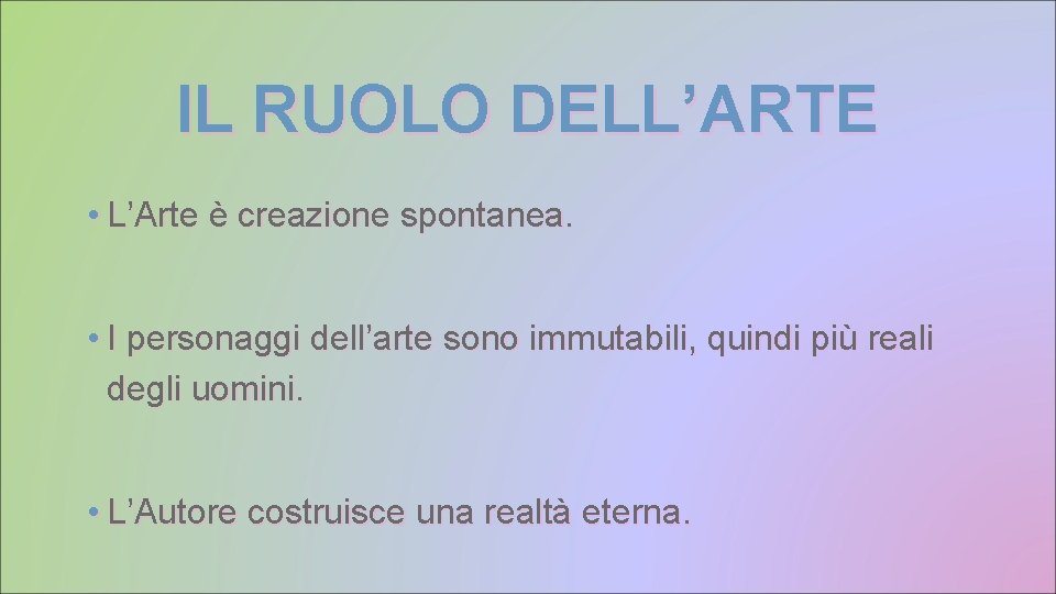 IL RUOLO DELL’ARTE • L’Arte è creazione spontanea. • I personaggi dell’arte sono immutabili,