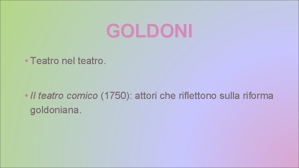 GOLDONI • Teatro nel teatro. • Il teatro comico (1750): attori che riflettono sulla