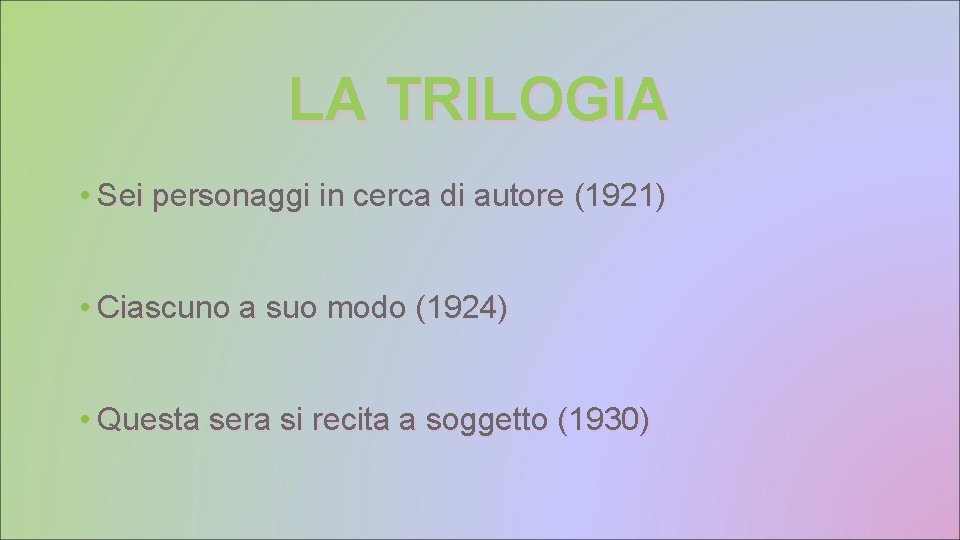 LA TRILOGIA • Sei personaggi in cerca di autore (1921) • Ciascuno a suo