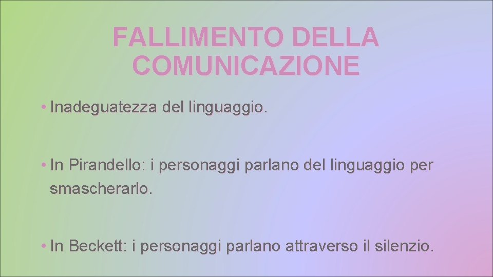 FALLIMENTO DELLA COMUNICAZIONE • Inadeguatezza del linguaggio. • In Pirandello: i personaggi parlano del