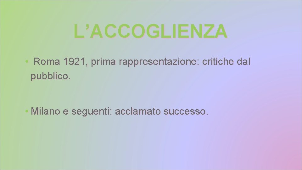L’ACCOGLIENZA • Roma 1921, prima rappresentazione: critiche dal pubblico. • Milano e seguenti: acclamato