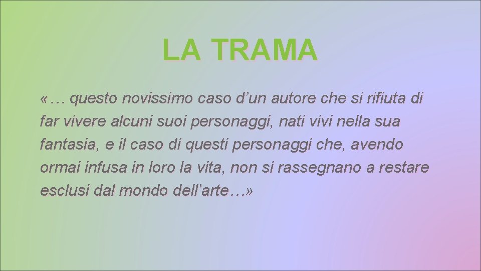 LA TRAMA «… questo novissimo caso d’un autore che si rifiuta di far vivere