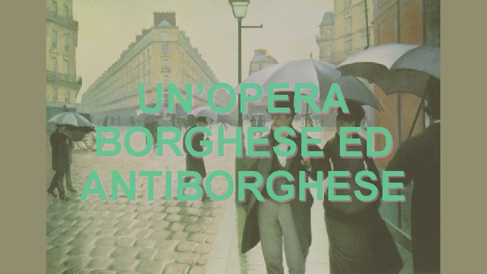 UN’OPERA BORGHESE ED ANTIBORGHESE 