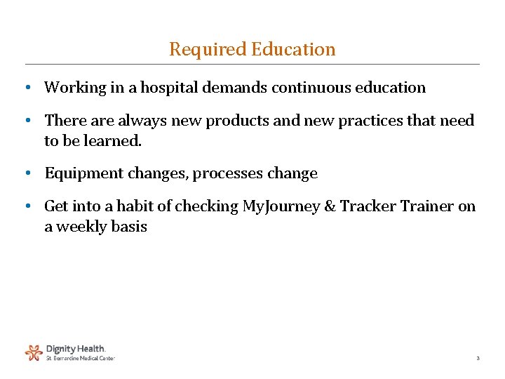 Required Education • Working in a hospital demands continuous education • There always new