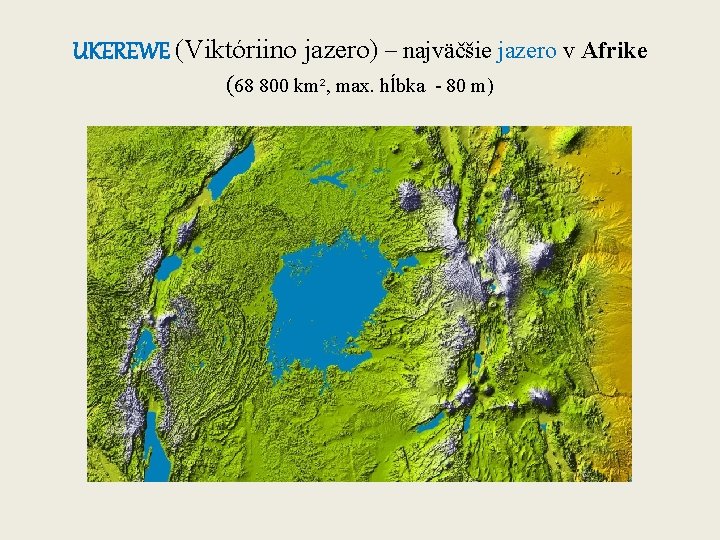 UKEREWE (Viktóriino jazero) – najväčšie jazero v Afrike (68 800 km², max. hĺbka - UKEREWE (Viktóriino jazero) – najväčšie jazero v Afrike (68 800 km², max. hĺbka -