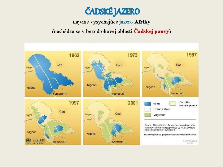  ČADSKÉ JAZERO najviac vysychajúce jazero Afriky (nachádza sa v bezodtokovej oblasti Čadskej panvy)