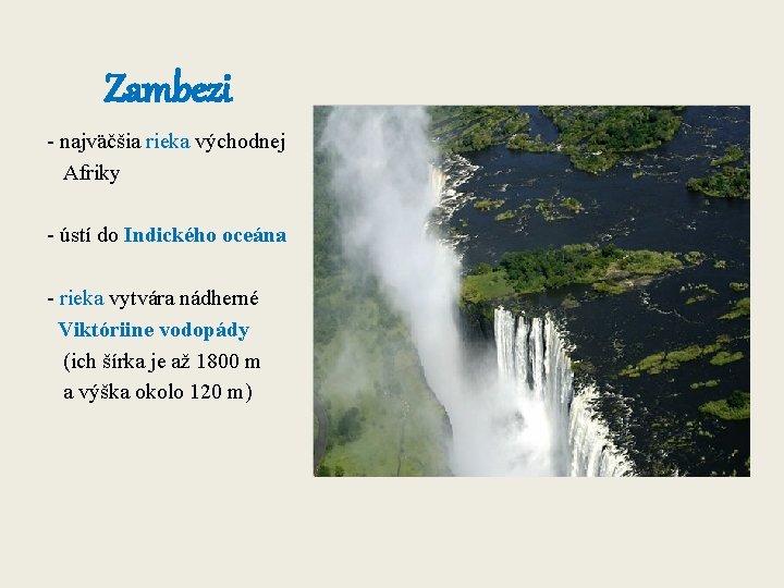 Zambezi - najväčšia rieka východnej Afriky - ústí do Indického oceána - rieka vytvára