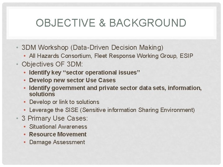 OBJECTIVE & BACKGROUND • 3 DM Workshop (Data-Driven Decision Making) • All Hazards Consortium,