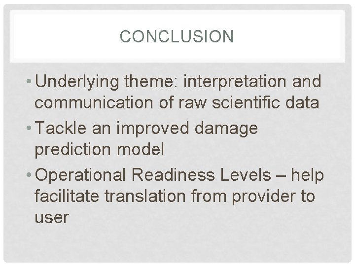 CONCLUSION • Underlying theme: interpretation and communication of raw scientific data • Tackle an