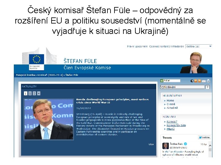 Český komisař Štefan Füle – odpovědný za rozšíření EU a politiku sousedství (momentálně se