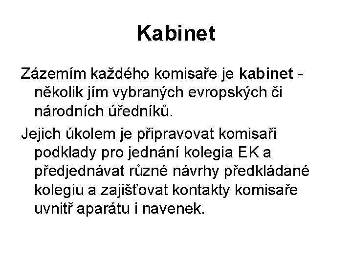 Kabinet Zázemím každého komisaře je kabinet - několik jím vybraných evropských či národních úředníků.