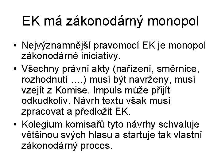 EK má zákonodárný monopol • Nejvýznamnější pravomocí EK je monopol zákonodárné iniciativy. • Všechny