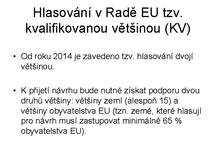 Hlasování v Radě EU tzv. kvalifikovanou většinou (KV) • Od roku 2014 je zavedeno