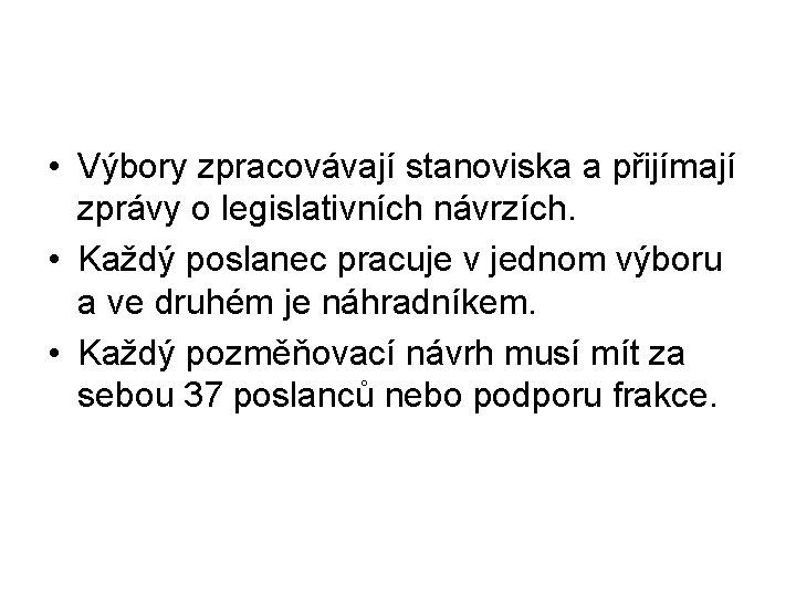  • Výbory zpracovávají stanoviska a přijímají zprávy o legislativních návrzích. • Každý poslanec