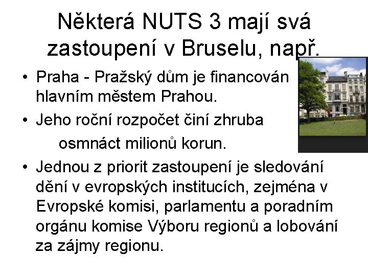 Některá NUTS 3 mají svá zastoupení v Bruselu, např. • Praha - Pražský dům