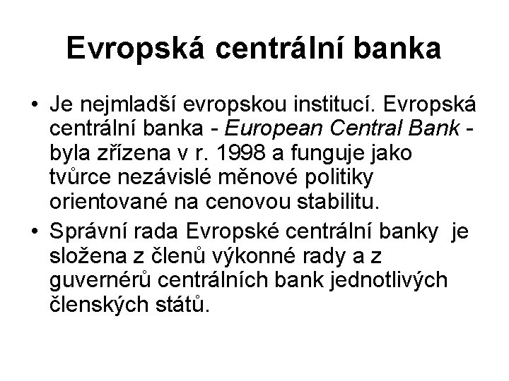 Evropská centrální banka • Je nejmladší evropskou institucí. Evropská centrální banka - European Central