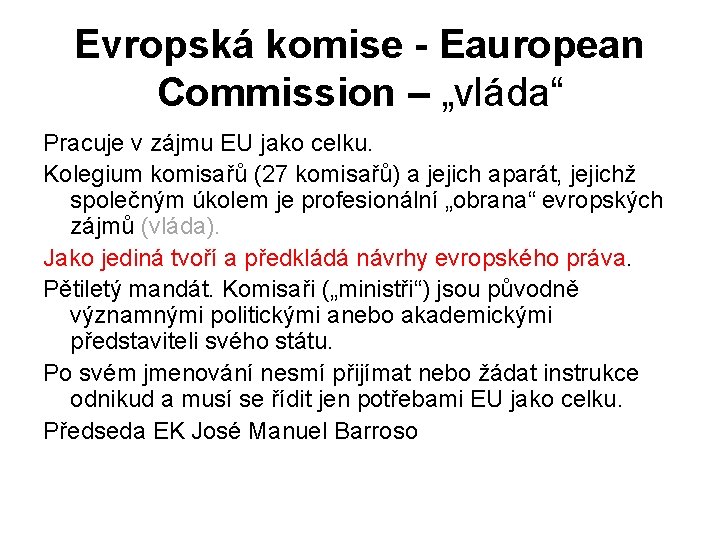 Evropská komise - Eauropean Commission – „vláda“ Pracuje v zájmu EU jako celku. Kolegium