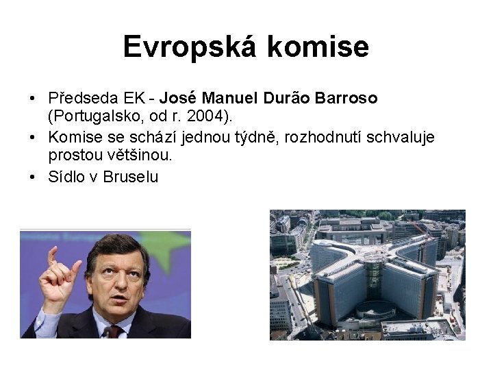 Evropská komise • Předseda EK - José Manuel Durão Barroso (Portugalsko, od r. 2004).