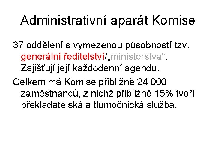 Administrativní aparát Komise 37 oddělení s vymezenou působností tzv. generální ředitelství/„ministerstva“. Zajišťují její každodenní