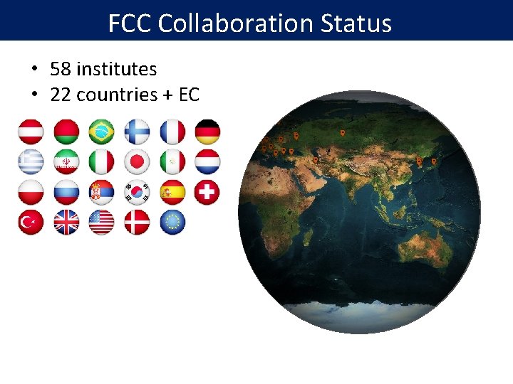 FCC Collaboration Status • 58 institutes • 22 countries + EC 