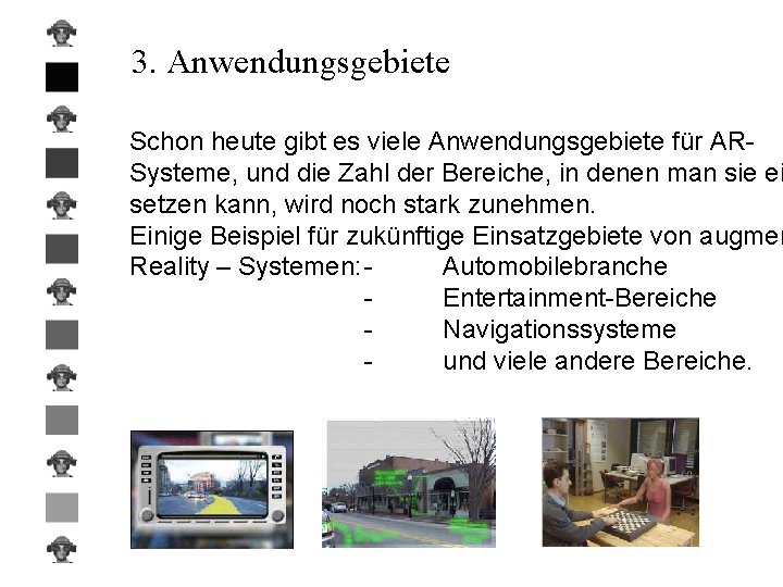 3. Anwendungsgebiete Schon heute gibt es viele Anwendungsgebiete für ARSysteme, und die Zahl der