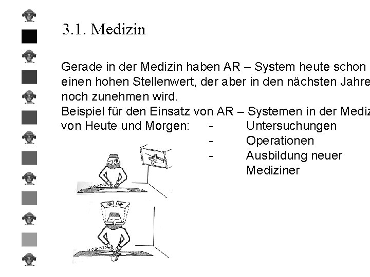 3. 1. Medizin Gerade in der Medizin haben AR – System heute schon einen