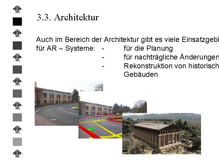 3. 3. Architektur Auch im Bereich der Architektur gibt es viele Einsatzgebi für AR