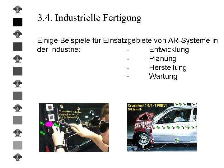 3. 4. Industrielle Fertigung Einige Beispiele für Einsatzgebiete von AR-Systeme in der Industrie: Entwicklung