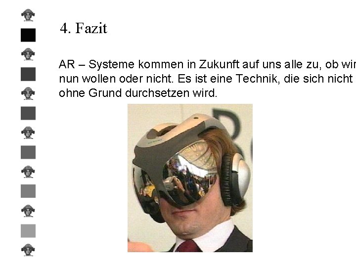 4. Fazit AR – Systeme kommen in Zukunft auf uns alle zu, ob wir