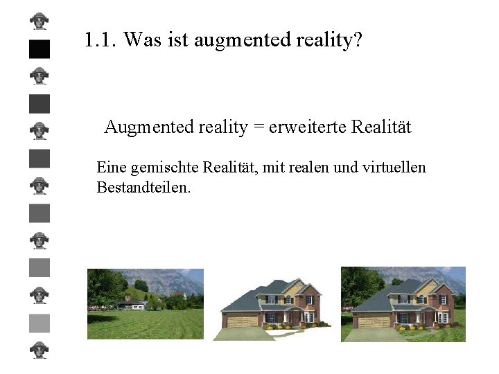 1. 1. Was ist augmented reality? Augmented reality = erweiterte Realität Eine gemischte Realität,