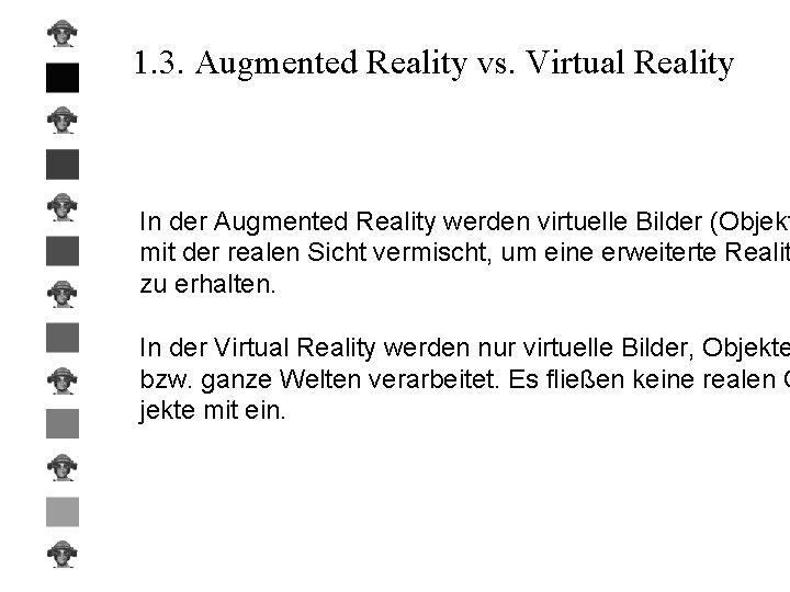 1. 3. Augmented Reality vs. Virtual Reality In der Augmented Reality werden virtuelle Bilder