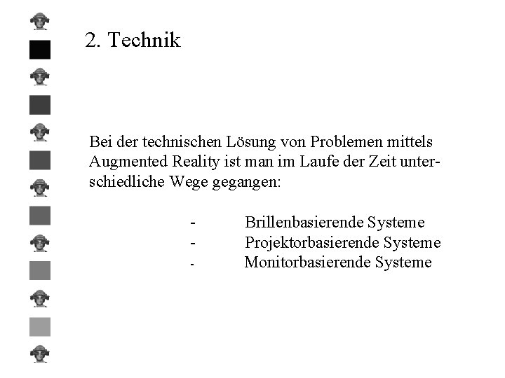 2. Technik Bei der technischen Lösung von Problemen mittels Augmented Reality ist man im