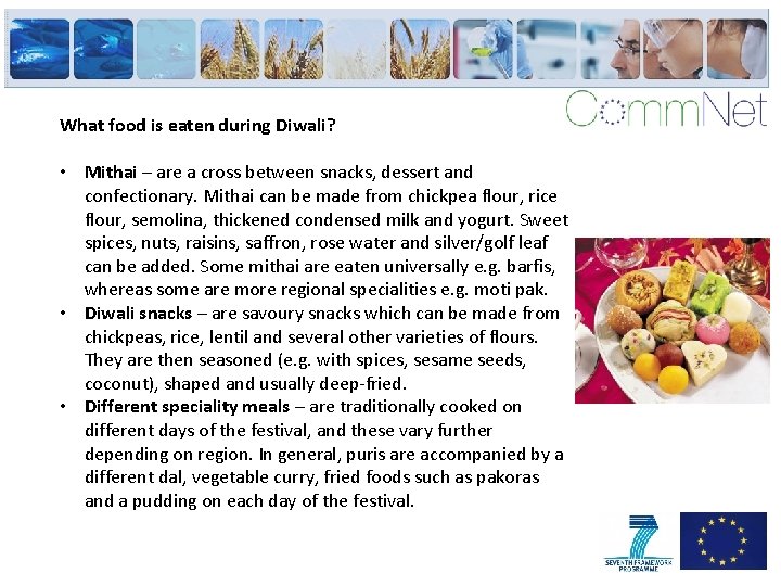 What food is eaten during Diwali? • Mithai – are a cross between snacks,