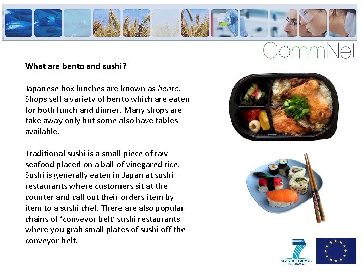 What are bento and sushi? Japanese box lunches are known as bento. Shops sell