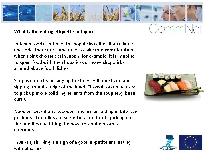 What is the eating etiquette in Japan? In Japan food is eaten with chopsticks