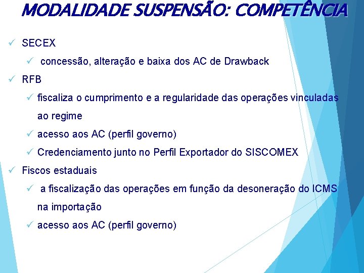 MODALIDADE SUSPENSÃO: COMPETÊNCIA ü SECEX ü concessão, alteração e baixa dos AC de Drawback