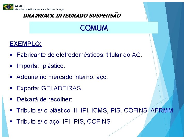 MDIC Ministério da Indústria, Comércio Exterior e Serviços DRAWBACK INTEGRADO SUSPENSÃO COMUM EXEMPLO: §