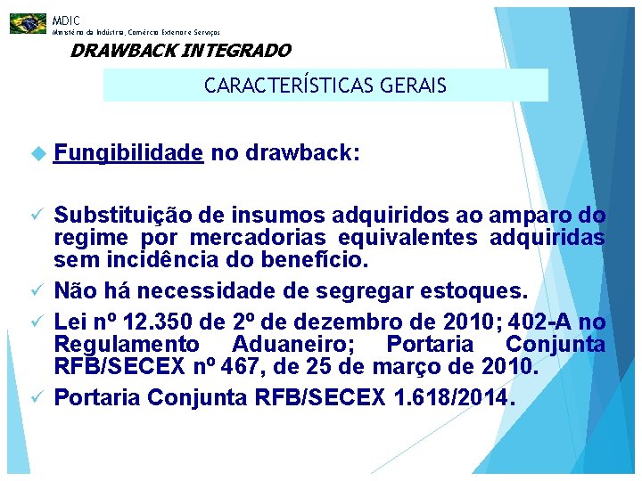 MDIC Ministério da Indústria, Comércio Exterior e Serviços DRAWBACK INTEGRADO CARACTERÍSTICAS GERAIS Fungibilidade no