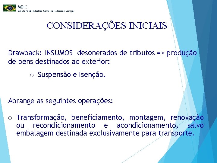 MDIC Ministério da Indústria, Comércio Exterior e Serviços CONSIDERAÇÕES INICIAIS Drawback: INSUMOS desonerados de