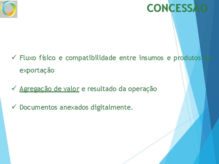 CONCESSÃO ü Fluxo físico e compatibilidade entre insumos e produtos de exportação ü Agregação